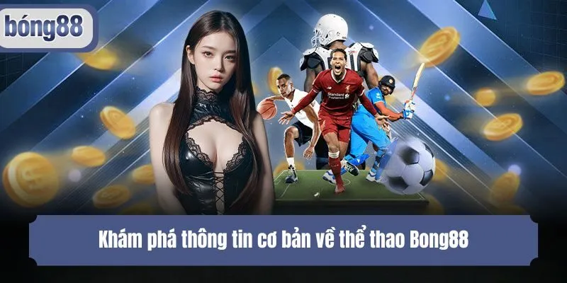 Khám phá thông tin cơ bản về thể thao Bong88