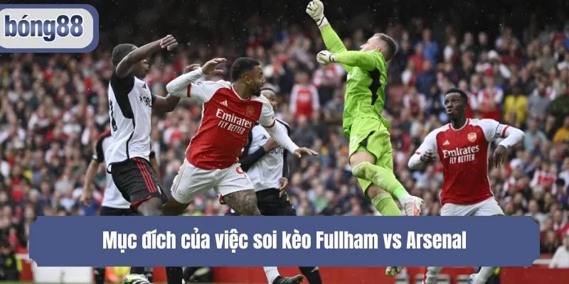 Mục đích của việc soi kèo Fullham vs Arsenal