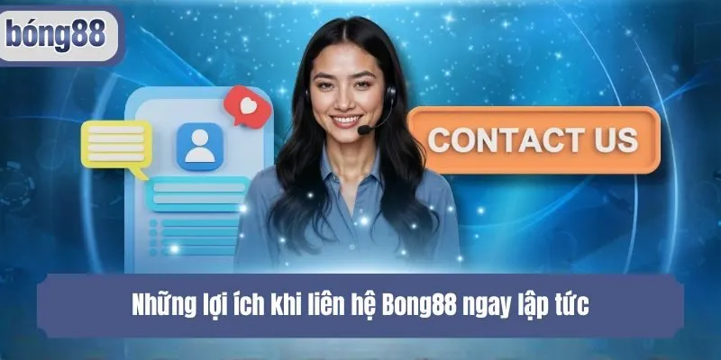 Những lợi ích khi liên hệ Bong88 ngay lập tức